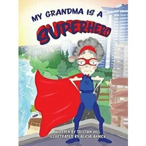 My Grandma is a Superhero, Paperback - Tristan Hill imagine