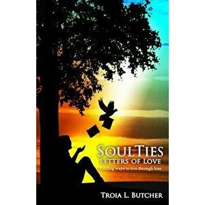 SoulTies: Letters of Love, Paperback - Troia L. Butcher imagine