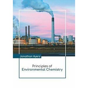 Principles of Environmental Chemistry, Hardcover - Jonathan Ayers imagine