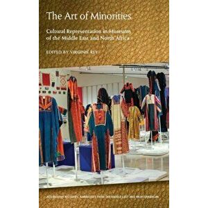 Art of Minorities. Cultural Representation in Museums of the Middle East and North Africa, Hardback - *** imagine
