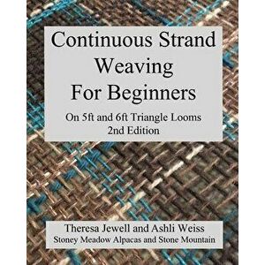 Continuous Strand Weaving For Beginners; On 5ft and 6ft Triangle Looms, Paperback - Theresa Jewell imagine
