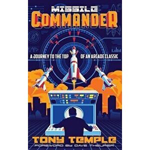 Missile Commander: A Journey to the Top of an Arcade Classic, Hardcover - Tony Temple imagine