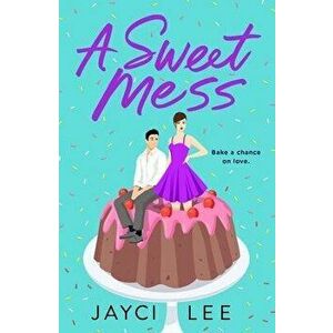 Sweet Mess. A Novel, Paperback - Jayci Lee imagine