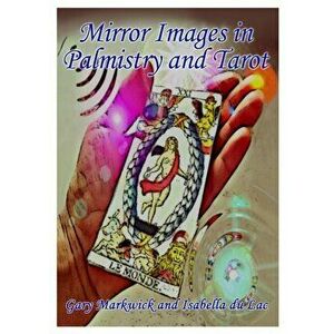Mirror Images in Palmistry and Tarot, Paperback - Gary Markwick imagine