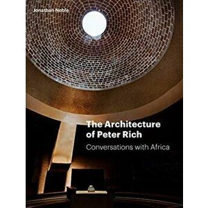 Architecture of Peter Rich. Conversations with Africa, Hardback - Jonathan Noble imagine
