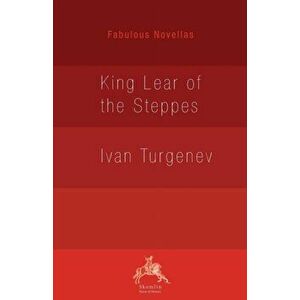 King Lear of the Steppes, Paperback - Ivan Sergeevich Turgenev imagine