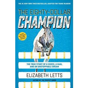 The Eighty-Dollar Champion: The True Story of a Horse, a Man, and an Unstoppable Dream, Hardcover - Elizabeth Letts imagine