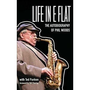 Life in E Flat - The Autobiography of Phil Woods, Hardcover - Phil Woods imagine