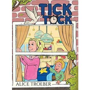 Tick Tock, Hardback - Alice Troeber imagine