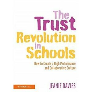 Trust Revolution in Schools. How to Create a High Performance and Collaborative Culture, Paperback - Jeanie Davies imagine