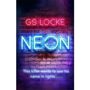 Neon. A must-read thrilling cat-and-mouse serial killer thriller that readers love!, Paperback - G.S. Locke imagine
