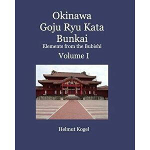 Okinawa Goju Ryu Kata Bunkai Volume 1, Paperback - Helmut Kogel imagine
