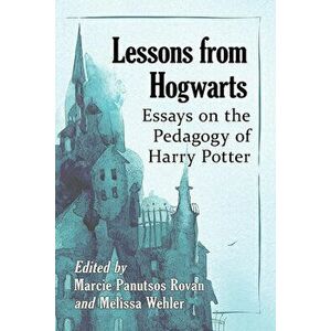 Lessons from Hogwarts: Essays on the Pedagogy of Harry Potter, Paperback - Marcie Panutsos Rovan imagine