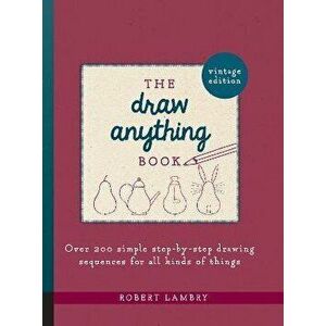 Draw Anything Book. Over 200 Simple Step-by-Step Drawing Sequences for All Kinds of Things, Paperback - Robert Lambry imagine