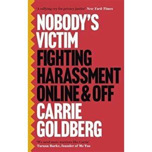 Nobody's Victim. Fighting Psychos, Stalkers, Pervs and Trolls, Paperback - Carrie Goldberg imagine