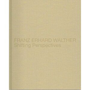 Franz Erhard Walther: Shifting Perspectives, Hardcover - Franz Erhard Walther imagine