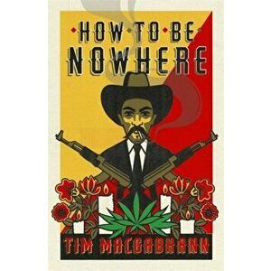How to be Nowhere, Hardback - Tim MacGabhann imagine