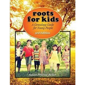 Roots for Kids: A Genealogy Guide for Young People. 3rd Edition, Paperback - Susan Provost Beller imagine