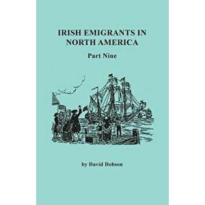 Irish Emigrants in North America. Part Nine, Paperback - David Dobson imagine