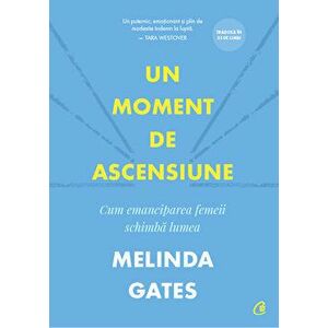 Un moment de ascensiune. Cum emanciparea femeii schimba lumea - Melinda Gates imagine