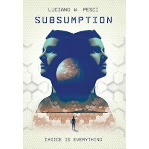Subsumption: A Sci-Fi Novel to Inspire, Hardcover - Luciano W. Pesci imagine