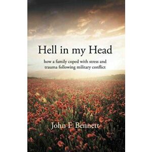 Hell in my Head. how a family coped with stress and trauma following military conflict, Paperback - John F. Bennett imagine