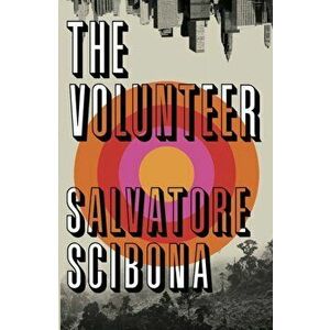 Volunteer, Paperback - Salvatore Scibona imagine