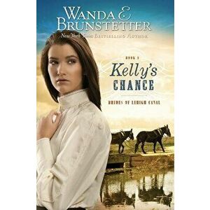 Kelly's Chance, Paperback - Wanda E. Brunstetter imagine