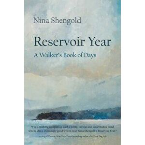 Reservoir Year: A Walker's Book of Days, Paperback - Nina Shengold imagine