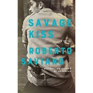 Savage Kiss, Hardback - Roberto Saviano imagine