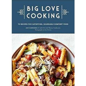 Big Love Cooking. 75 Recipes for Satisfying, Shareable Comfort Food, Hardback - Joey Campanaro imagine