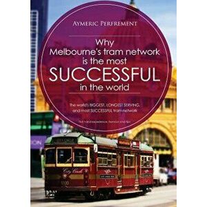 Why Melbourne's Tram Network is the most SUCCESSFUL in the world: The world's BIGGEST & LONGEST SERVING tram network - Aymeric I. J. Perfrement imagine