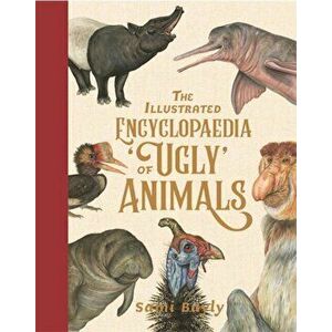 Illustrated Encyclopaedia of 'Ugly' Animals, Hardback - Sami Bayly imagine