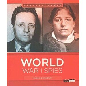 World War I Spies, Paperback - Michael E. Goodman imagine