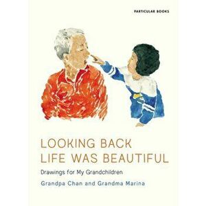 Looking Back Life Was Beautiful. Drawings for My Grandchildren, Hardback - Grandpa Chan imagine