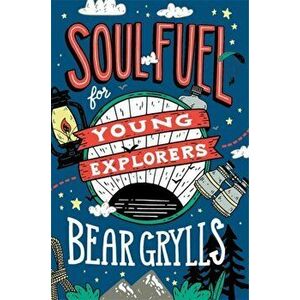 Soul Fuel for Young Explorers, Hardback - Bear Grylls imagine
