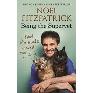 How Animals Saved My Life: Being the Supervet, Hardback - Professor Noel Fitzpatrick imagine