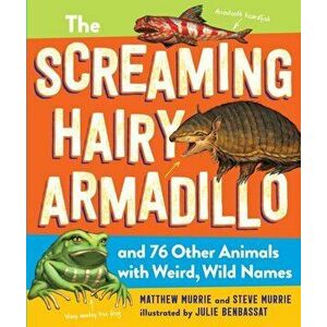 Screaming Hairy Armadillo and 76 Other Animals with Weird, Wild Names, Paperback - Steve Murrie imagine