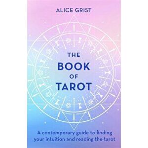 Book of Tarot. A contemporary guide to finding your intuition and reading the tarot, Hardback - Alice Grist imagine