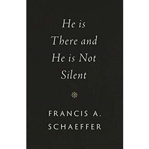He Is There and He Is Not Silent, Hardback - Francis A. Schaeffer imagine
