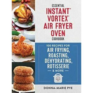 Essential Instant Vortex Air Fryer Oven Cookbook, Paperback - Donna-Marie Pye imagine