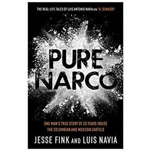 Pure Narco, Paperback - Luis Navia And Jesse Fink imagine