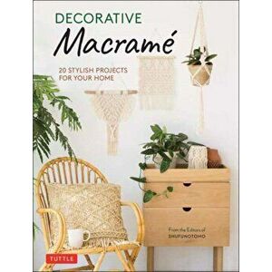 Decorative Macrame. 20 Stylish Projects for Your Home, Hardback - Ltd. Shufunotomo Co. imagine