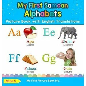 My First Samoan Alphabets Picture Book with English Translations: Bilingual Early Learning & Easy Teaching Samoan Books for Kids - Natia S imagine