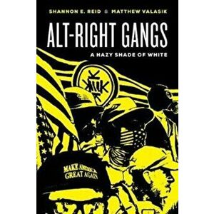 Alt-Right Gangs. A Hazy Shade of White, Paperback - Matthew Valasik imagine