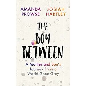 Boy Between. A Mother and Son's Journey From a World Gone Grey, Paperback - Amanda Prowse imagine