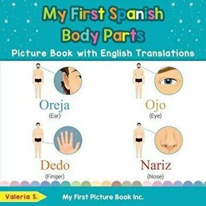 My First Spanish Body Parts Picture Book with English Translations: Bilingual Early Learning & Easy Teaching Spanish Books for Kids - Valeria S imagine