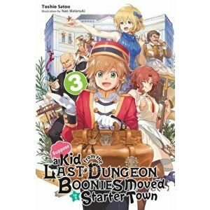 Suppose a Kid from the Last Dungeon Boonies Moved to a Starter Town, Vol. 3 (light novel), Paperback - Toshio Satou imagine