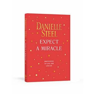 Expect a Miracle: Quotations to Live and Love by, Hardcover - Danielle Steel imagine