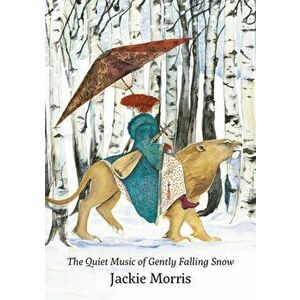 Quiet Music of Gently Falling Snow, Hardback - Jackie Morris imagine
